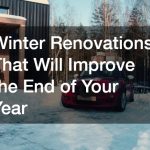 Winter Renovations That Will Improve the End of Your Year