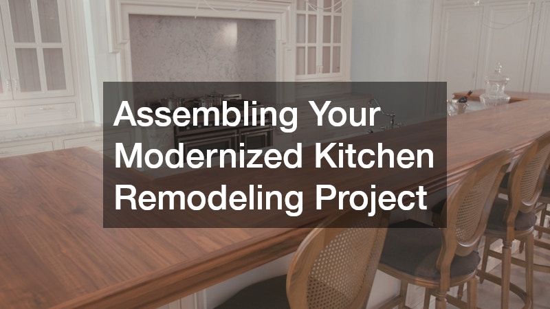 Assembling Your Modernized Kitchen Remodeling Project